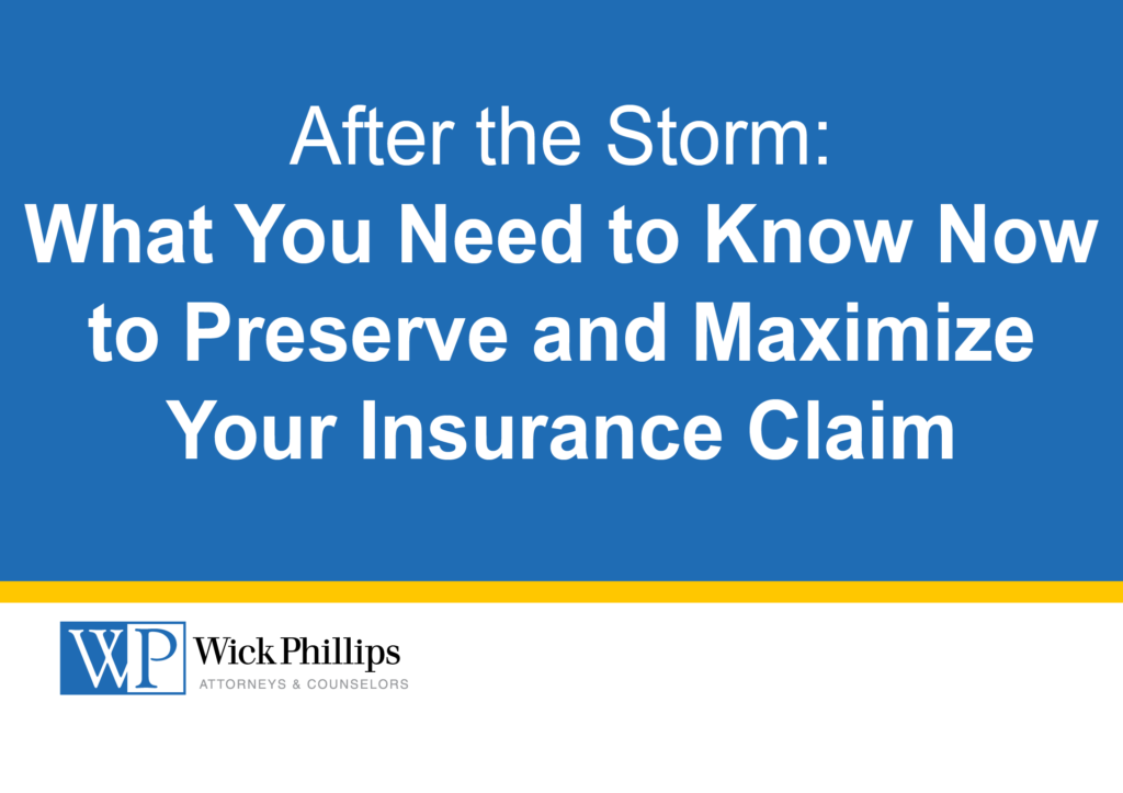 After the Storm--What You Need to Know Now to Preserve and Maximize Your Insurance Claim